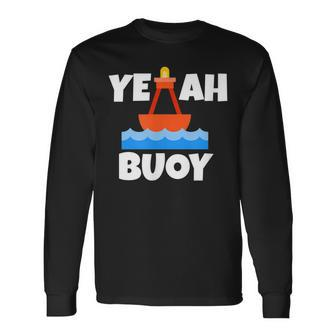 Yeah Buoy Boating Set Sail Pun Long Sleeve T-Shirt | Mazezy