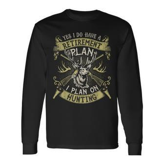 Yes I Do Have A Retirement Plan Hunting Hunter Retirement Long Sleeve T-Shirt T-Shirt | Mazezy