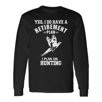 Yes I Do Have A Retirement Plan I Plan On Hunting Pheasant Long Sleeve T-Shirt - Monsterry UK