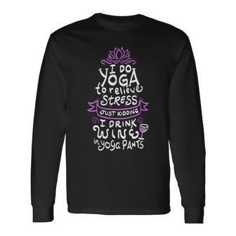 I Do Yoga To Relieve Stress T Long Sleeve T-Shirt | Mazezy