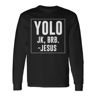Yolo Jk Brb Jesus Quotes Christ Risen Easter Day Long Sleeve T-Shirt | Mazezy