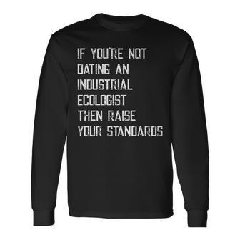 If You're Not Dating An Industrial Ecologist Long Sleeve T-Shirt | Mazezy