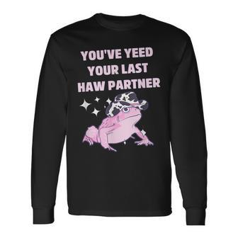 Youve Yeed Your Last Haw Partner Frog Cowboy Long Sleeve T-Shirt | Mazezy