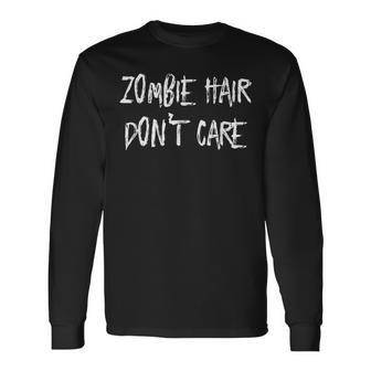 Zombie Hair Don't Care Zombie Long Sleeve T-Shirt | Mazezy