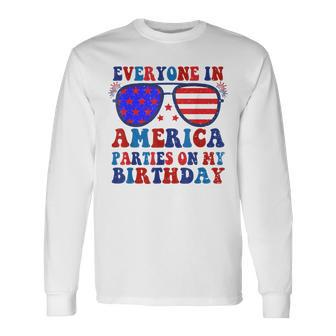 4Th Of July 2023 Everyone In America Parties On My Birthday Long Sleeve T-Shirt | Mazezy