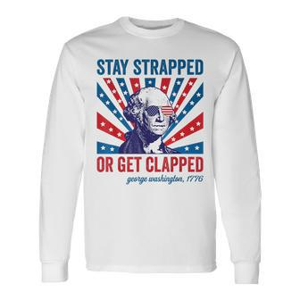 4Th Of July Washington Stay Strapped Get Clapped Long Sleeve T-Shirt T-Shirt | Mazezy