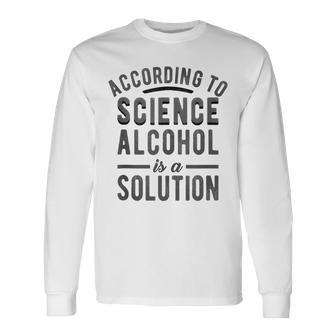 According To Science Alcohol Solution Drinking Meme Long Sleeve T-Shirt T-Shirt | Mazezy