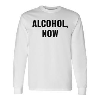 Alcohol Now Drinking Long Sleeve T-Shirt | Mazezy