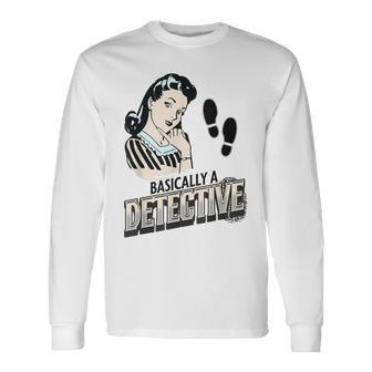 Basically A Detective True Crime Lover Investigations Long Sleeve T-Shirt | Mazezy