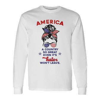 America A Country So Great Even Its Haters Wont Leave Long Sleeve T-Shirt | Mazezy