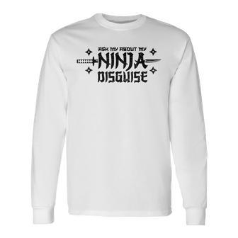 Ask Me About My Ninja Disguise Karate Saying Vintage Long Sleeve T-Shirt T-Shirt | Mazezy UK