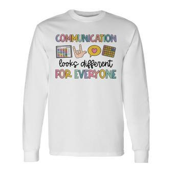 Autism Communication Looks Different For Everyone Long Sleeve T-Shirt - Seseable