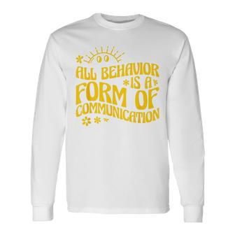 Behavior Analyst All Behavior Is A Form Of Communication Long Sleeve - Monsterry