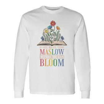 Behavior Therapist We Have To Maslow Before We Can Bloom Long Sleeve T-Shirt - Monsterry CA