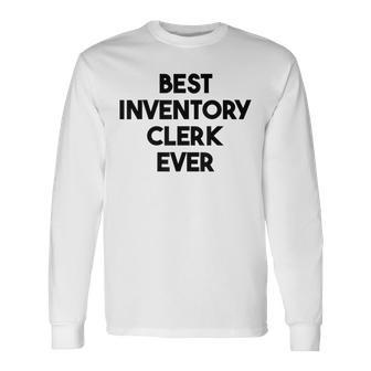 Best Inventory Clerk Ever Long Sleeve T-Shirt | Mazezy