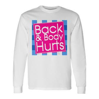 Back Body Hurts Quote Exercise Workout Gym Top Long Sleeve T-Shirt T-Shirt | Mazezy