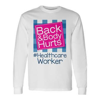 Back Body Hurts Quote Health Care Worker Long Sleeve T-Shirt - Monsterry AU