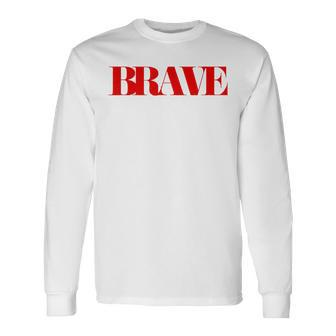 Brave Friendship Positivity Quote Kindness Mantra Long Sleeve T-Shirt | Mazezy