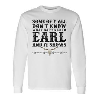 Bull Skull Some You Dont Know What Happened To Earl Western Long Sleeve T-Shirt - Seseable