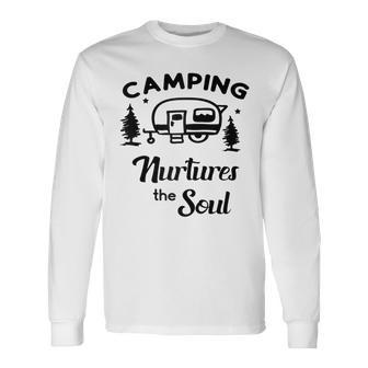 Camping Nurtures The Soul Rv Camper Quote Nature Lovers Long Sleeve T-Shirt | Mazezy