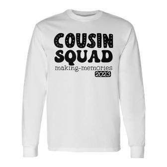 Cousin Squad Crew 2023 Making Memories Reunion Long Sleeve T-Shirt T-Shirt | Mazezy