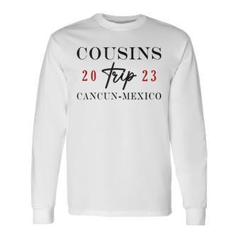 Cousins Trip Cancun Mexico 2023 Summer Vacation Long Sleeve T-Shirt - Seseable