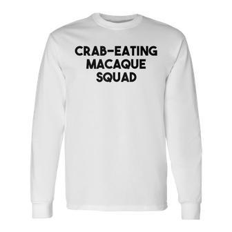 Crab Eating Macaque Monkey Lover Crab Eating Macaque Squad Long Sleeve T-Shirt | Mazezy