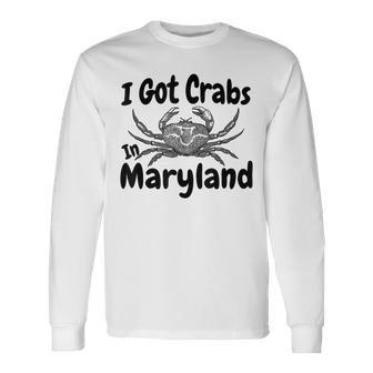 I Got Crabs In Maryland Graphic Long Sleeve T-Shirt T-Shirt | Mazezy