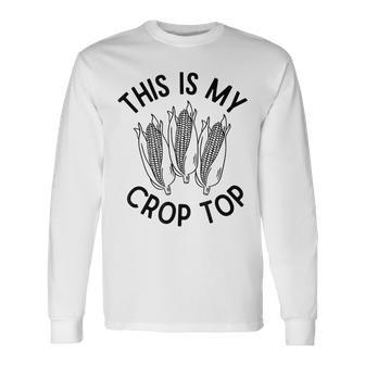 This Is My Crop Top Corn Farm Country Music Long Sleeve T-Shirt - Monsterry AU