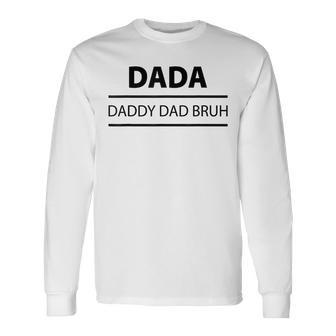 Dada Daddy Dad Bruh Fathers Day 2023 Father Long Sleeve T-Shirt | Mazezy