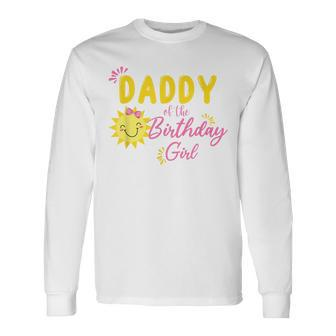 Daddy Of Sunshine 1St Birthday Sunshine Girl Birthday Long Sleeve T-Shirt - Seseable