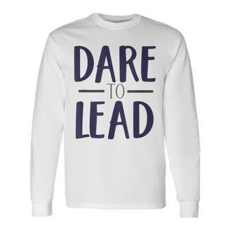 Dare To Lead Leader In Me Leadership Long Sleeve T-Shirt T-Shirt | Mazezy