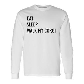 Dog Lover Eat Sleep Walk My Corgi Dog Long Sleeve T-Shirt T-Shirt | Mazezy