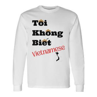 I Don't Know Vietnamese Black Lettering Long Sleeve T-Shirt - Monsterry UK