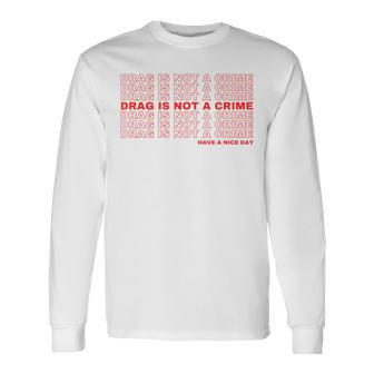 Drag Is Not A Crime Lgbt Queer Pride Long Sleeve T-Shirt T-Shirt | Mazezy