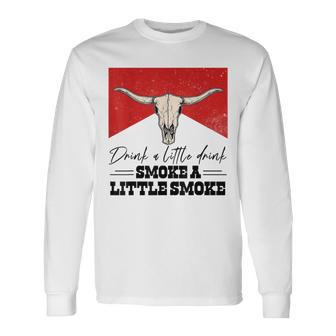 Drink A Little Drink Smoke A Little Smoke Retro Bull Skull Long Sleeve T-Shirt - Seseable