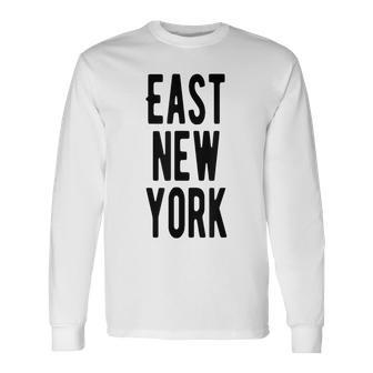 East New York Brooklyn Nyc Long Sleeve T-Shirt | Mazezy