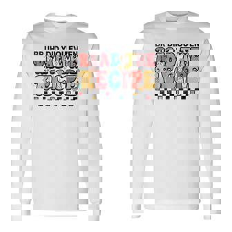 Did You Even Read The Recipe Consumer Science Fcs Long Sleeve T-Shirt - Monsterry
