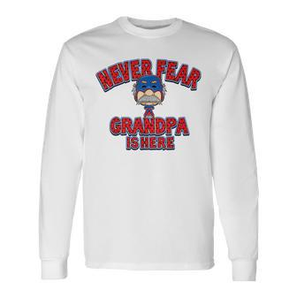Never Fear Grandpa Is Here Happy Fathers Day Long Sleeve T-Shirt T-Shirt | Mazezy