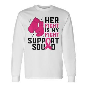 Her Fight Is My Fight Boxing Glove Breast Cancer Awareness Long Sleeve T-Shirt - Seseable