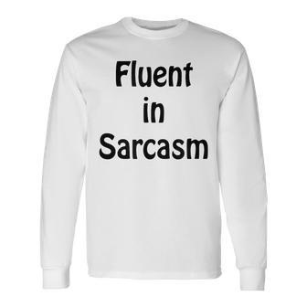 Fluent In Sarcasm Rude Long Sleeve T-Shirt T-Shirt | Mazezy