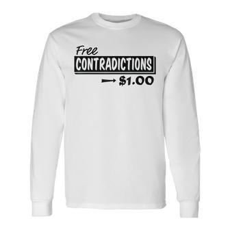 Free Contradictions $100 Humor Saying Pun Quote Long Sleeve T-Shirt | Mazezy