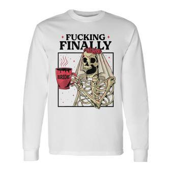 Fucking Finally Bride Or Die Death Do Us Bachelorette Party Long Sleeve T-Shirt - Monsterry UK