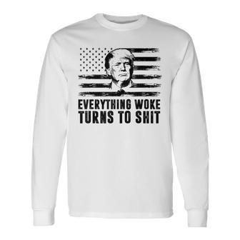 Donald Trump Everything Woke Turns To Shit Political Long Sleeve T-Shirt | Mazezy