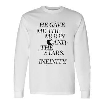 He Gave Me The Moon And The Stars Infinity Moon Long Sleeve T-Shirt | Mazezy