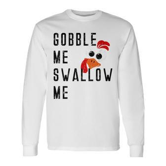Gobble Me Swallow Me Turkey Thanksgiving Supper Feast Food For Turkey Lovers Long Sleeve T-Shirt T-Shirt | Mazezy