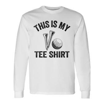 Golfing Jokes Golf Players Golfers Humor This Is My Long Sleeve T-Shirt T-Shirt | Mazezy