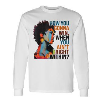 How You Gonna Win When You Ain't Right Within Long Sleeve T-Shirt - Monsterry