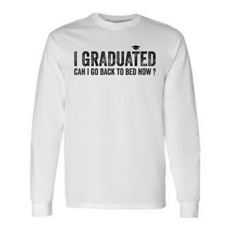 I Graduated Can I Go Back To Bed Now Graduation 2023 Long Sleeve T-Shirt - Seseable