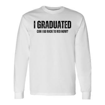 I Graduated Can I Go Back To Bed Now Graduation Grad 2023 Long Sleeve T-Shirt T-Shirt | Mazezy